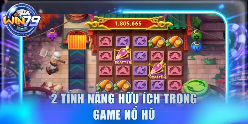 2 tính năng hữu ích trong game nổ hũ