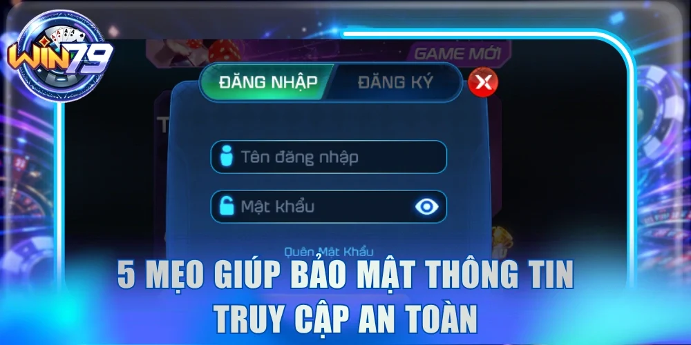5 mẹo giúp bảo mật thông tin truy cập an toàn
