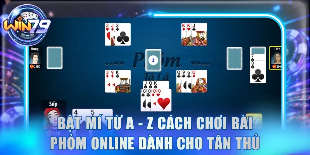 Khám Phá Cách Chơi Phỏm Online Tất Tần Tật Tại Win79 3 Bật mí từ a - z cách chơi bài Phỏm online dành cho tân thủ