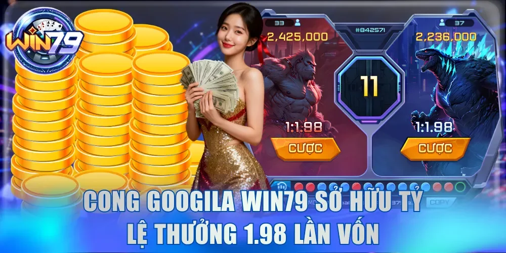 Cong Googila Win79 - Đại Chiến Quái Vật Săn Thưởng 1:1.98 2 Cong Googila Win79 sở hữu tỷ lệ thưởng 1.98 lần vốn