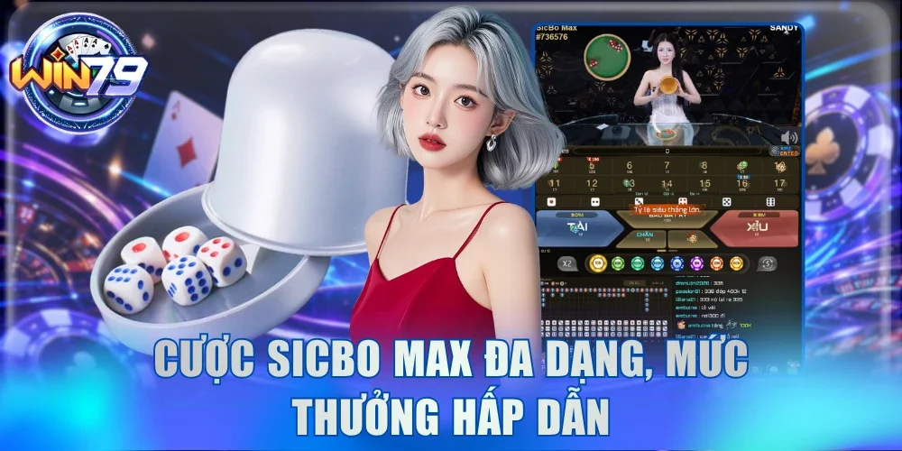 Sicbo Max Win79 - Đoán Xí Ngầu Thưởng Siêu Lớn X999 Lần 3 Cược Sicbo Max đa dạng, mức thưởng hấp dẫn