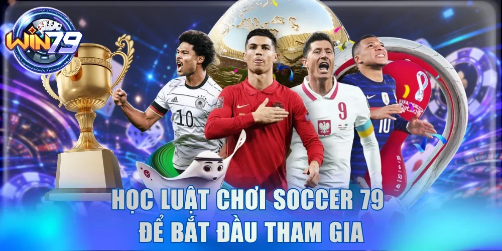 Soccer 79 - Tỷ Lệ Kèo Chuẩn Thưởng Cạnh Tranh Tại Win79 3 Học luật chơi Soccer 79 để bắt đầu tham gia