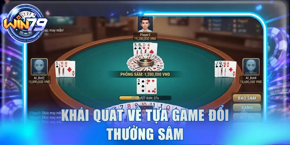 Sâm Win79 - Game Bài Quen Thuộc Với Nhiều Tổ Hợp Đặc Biệt 2 Khái quát về tựa game đổi thưởng Sâm