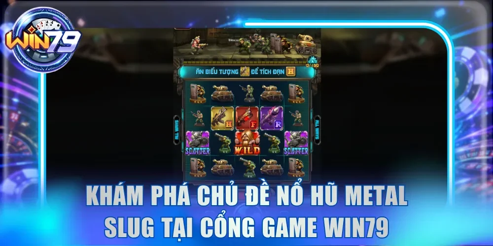 Khám phá chủ đề nổ hũ Metal Slug tại cổng game Win79