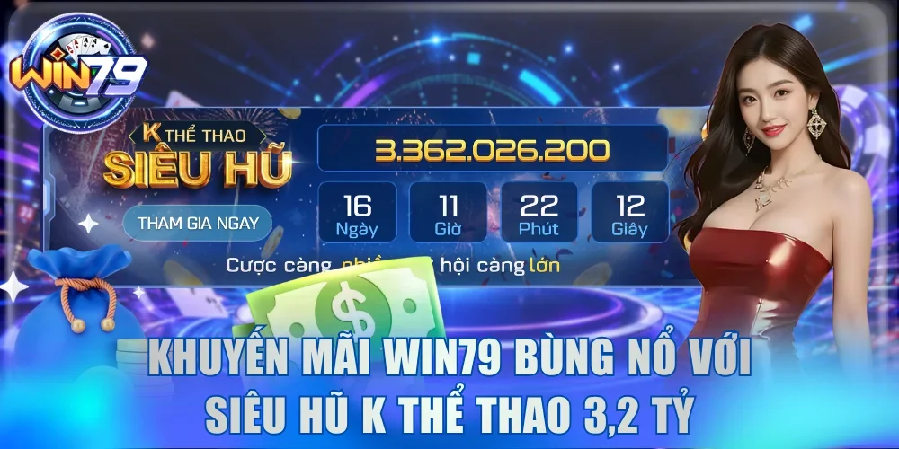 Khuyến mãi Win79 bùng nổ với Siêu Hũ K Thể Thao 3,2 tỷ