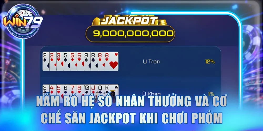 Khám Phá Cách Chơi Phỏm Online Tất Tần Tật Tại Win79 4 Nắm rõ hệ số nhân thưởng và cơ chế săn Jackpot khi chơi Tá Lả