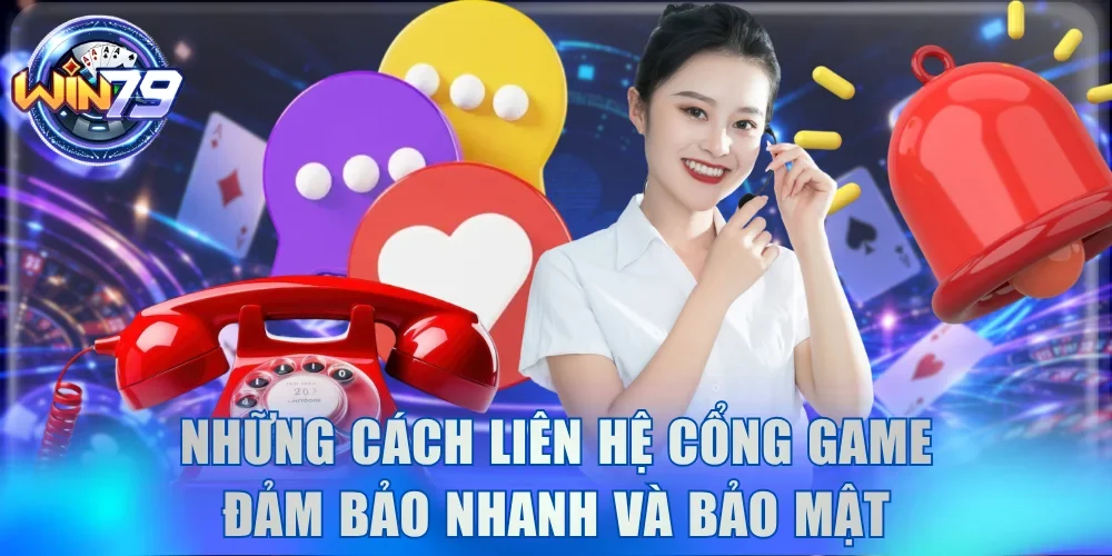 Những cách liên hệ cổng game đảm bảo nhanh và bảo mật