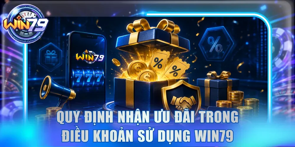 Quy định nhận ưu đãi trong điều khoản sử dụng Win79