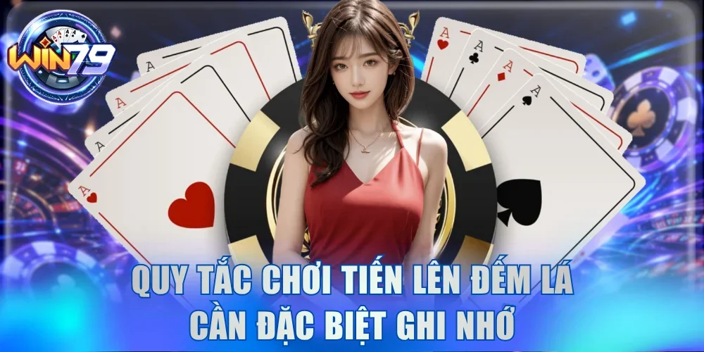 Tiến Lên Đếm Lá Tại Win79 - Game Tư Duy Và Dễ Thắng Lớn 3 Quy tắc chơi Tiến lên đếm lá cần đặc biệt ghi nhớ