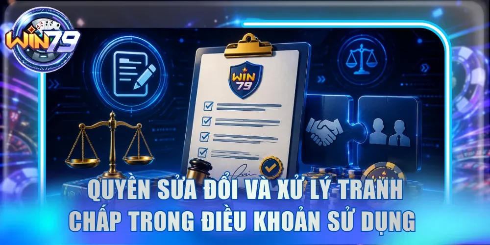 Quyền sửa đổi và xử lý tranh chấp trong điều khoản sử dụng 