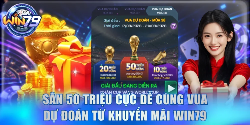 Săn 50 triệu cực dễ cùng Vua Dự Đoán từ khuyến mãi Win79