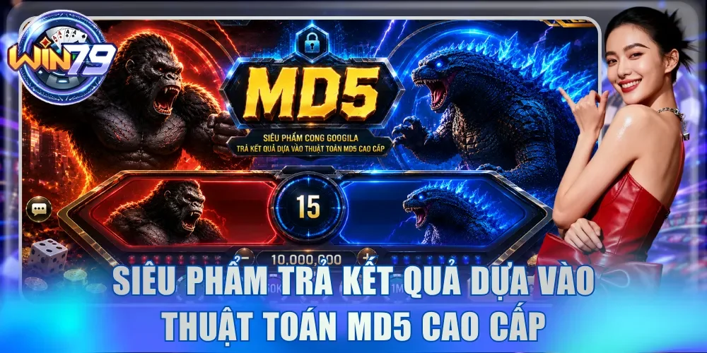 Cong Googila Win79 - Đại Chiến Quái Vật Săn Thưởng 1:1.98 3 Siêu phẩm trả kết quả dựa vào thuật toán MD5 cao cấp