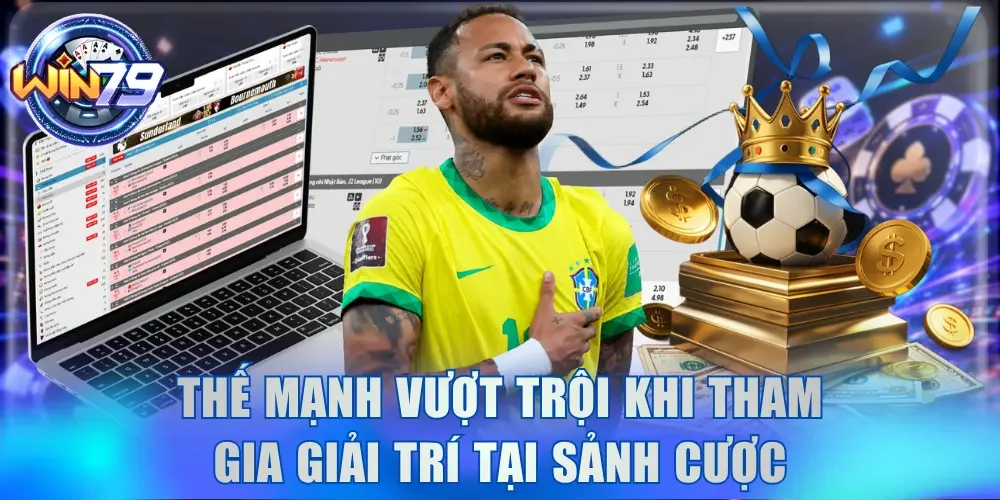 Thể Thao Win79 - Sảnh Cược Đẳng Cấp Hội Viên Săn Đón 3 Thế mạnh vượt trội khi tham gia giải trí tại sảnh cược