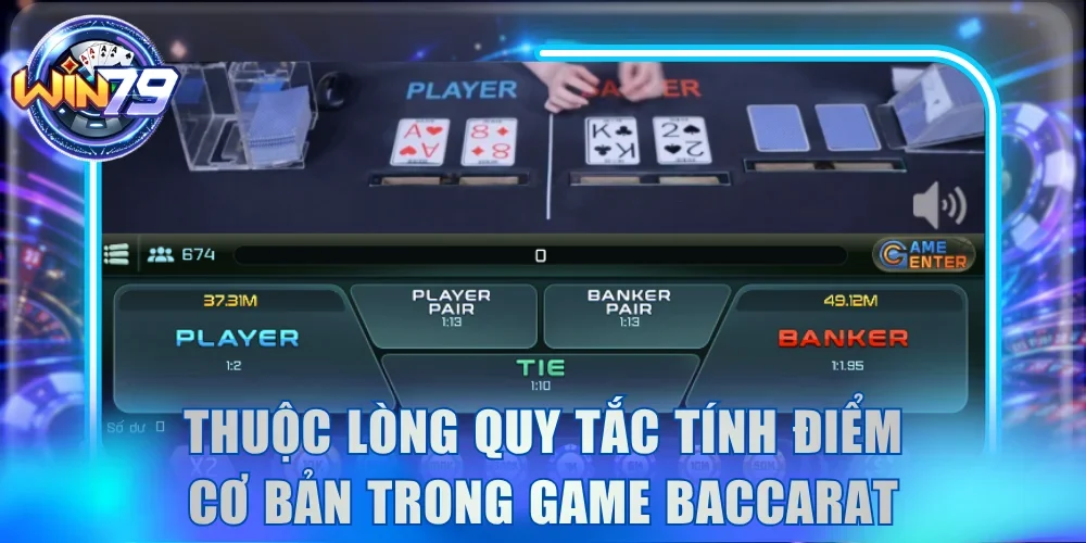 Thuộc lòng quy tắc tính điểm cơ bản trong game Baccarat