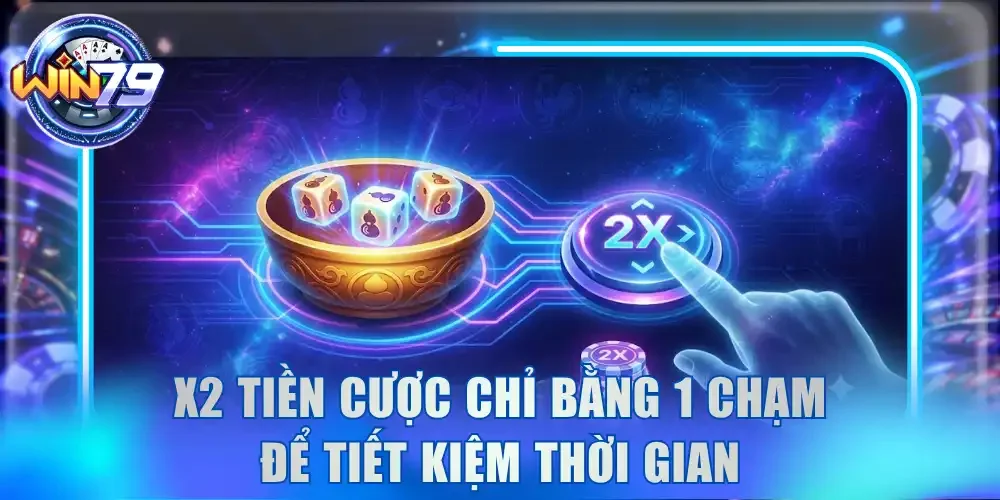 x2 tiền cược chỉ bằng 1 chạm để tiết kiệm thời gian