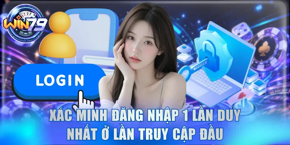 Xác minh đăng nhập 1 lần duy nhất ở lần truy cập đầu