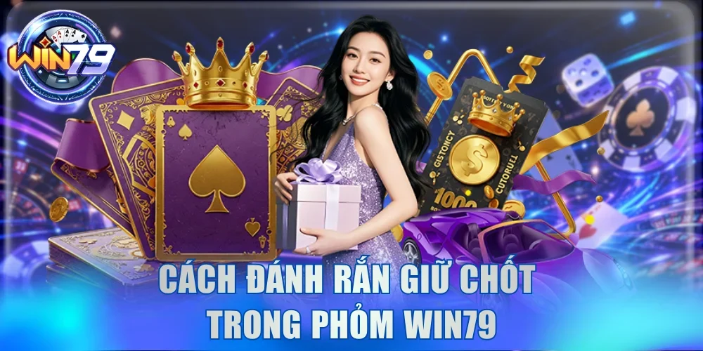 Kinh Nghiệm Chơi Bài Phỏm Win79 Săn Hũ Ù Tròn Dễ Dàng 4 Cách đánh rắn giữ chốt trong Phỏm Win79