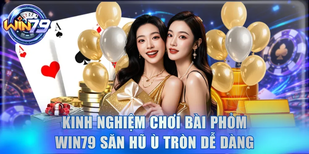 Kinh Nghiệm Chơi Bài Phỏm Win79