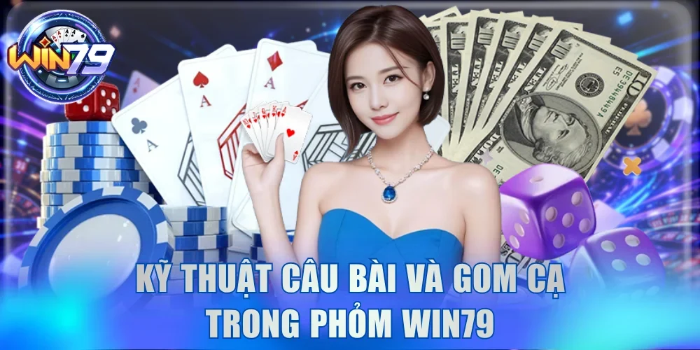 Kinh Nghiệm Chơi Bài Phỏm Win79 Săn Hũ Ù Tròn Dễ Dàng 3 Kỹ thuật câu bài và gom cạ trong Phỏm Win79