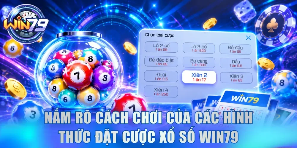 Xổ Số Win79 - Bỏ Túi Bí Quyết Cược Dễ Trúng Từ Lô Thủ 3 Nắm rõ cách chơi của các hình thức đặt cược xổ số Win79