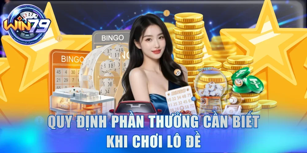 Cách Trúng Xổ Số Online, Dự Thưởng Trực Tuyến Ăn Lớn Bất Ngờ 4 Quy định phần thưởng cần biết khi chơi lô đề