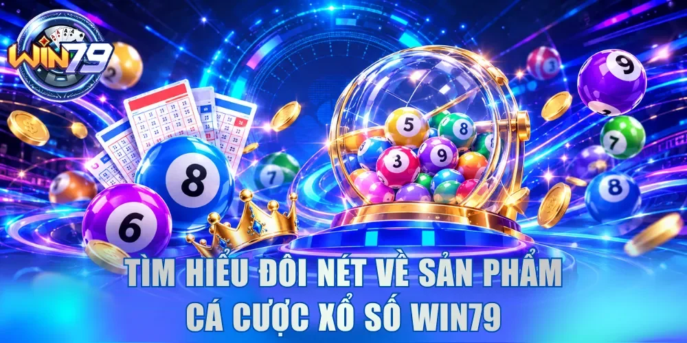 Xổ Số Win79 - Bỏ Túi Bí Quyết Cược Dễ Trúng Từ Lô Thủ 2 Tìm hiểu đôi nét về sản phẩm cá cược xổ số Win79