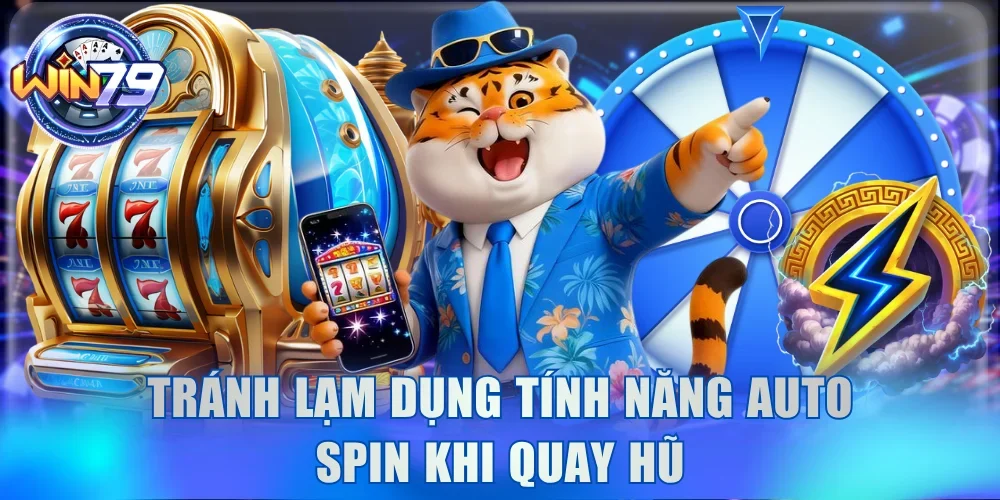 Cách Quay Nổ Hũ Dễ Trúng - 6 Chiến Thuật Chuẩn Tỷ Lệ Vàng 4 Tránh lạm dụng tính năng Auto Spin khi quay hũ