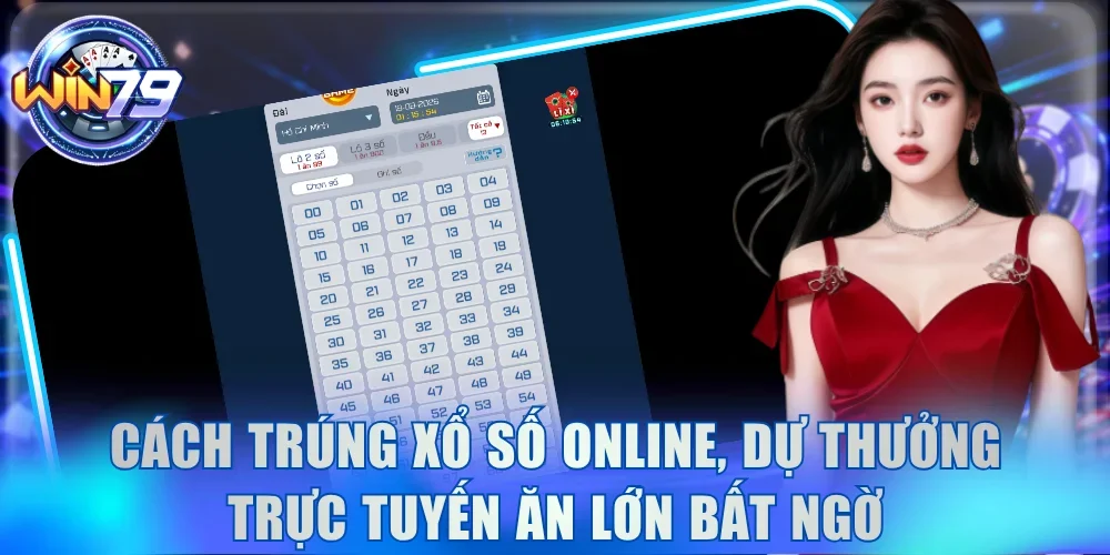 Cách Trúng Xổ Số Online, Dự Thưởng Trực Tuyến Ăn Lớn Bất Ngờ 1 Xổ Số Online